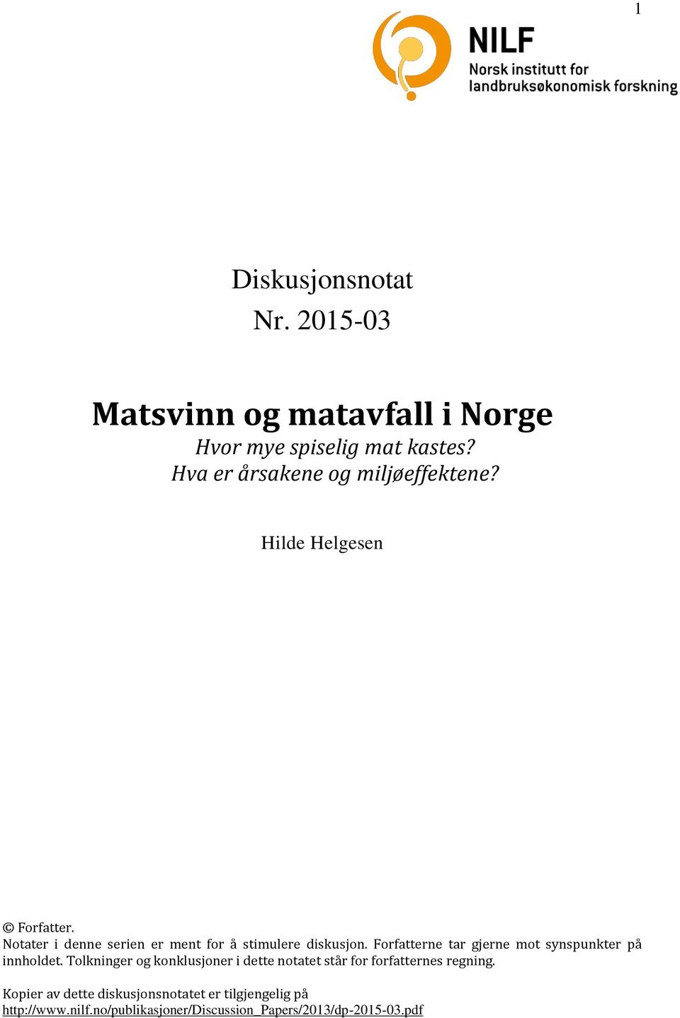 Notater i denne serien er ment for å stimulere diskusjon. Forfatterne tar gjerne mot synspunkter på innholdet.