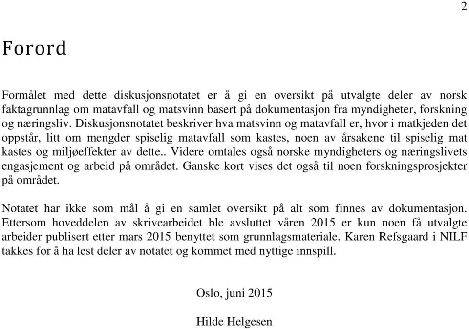 dette.. Videre omtales også norske myndigheters og næringslivets engasjement og arbeid på området. Ganske kort vises det også til noen forskningsprosjekter på området.