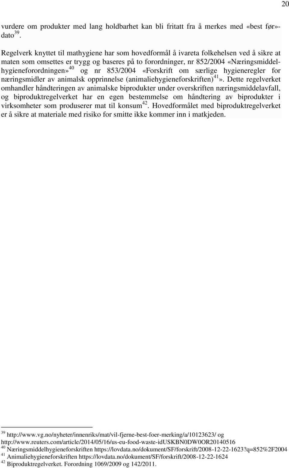 og nr 853/2004 «Forskrift om særlige hygieneregler for næringsmidler av animalsk opprinnelse (animaliehygieneforskriften) 41».