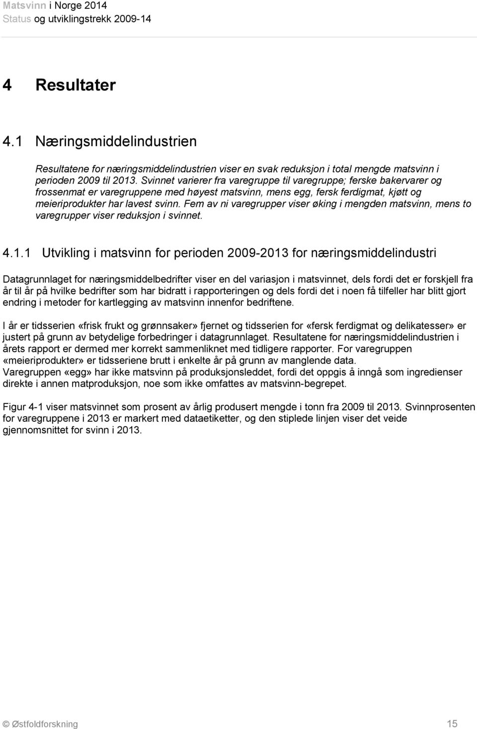 Fem av ni varegrupper viser øking i mengden matsvinn, mens to varegrupper viser reduksjon i svinnet. 4.1.