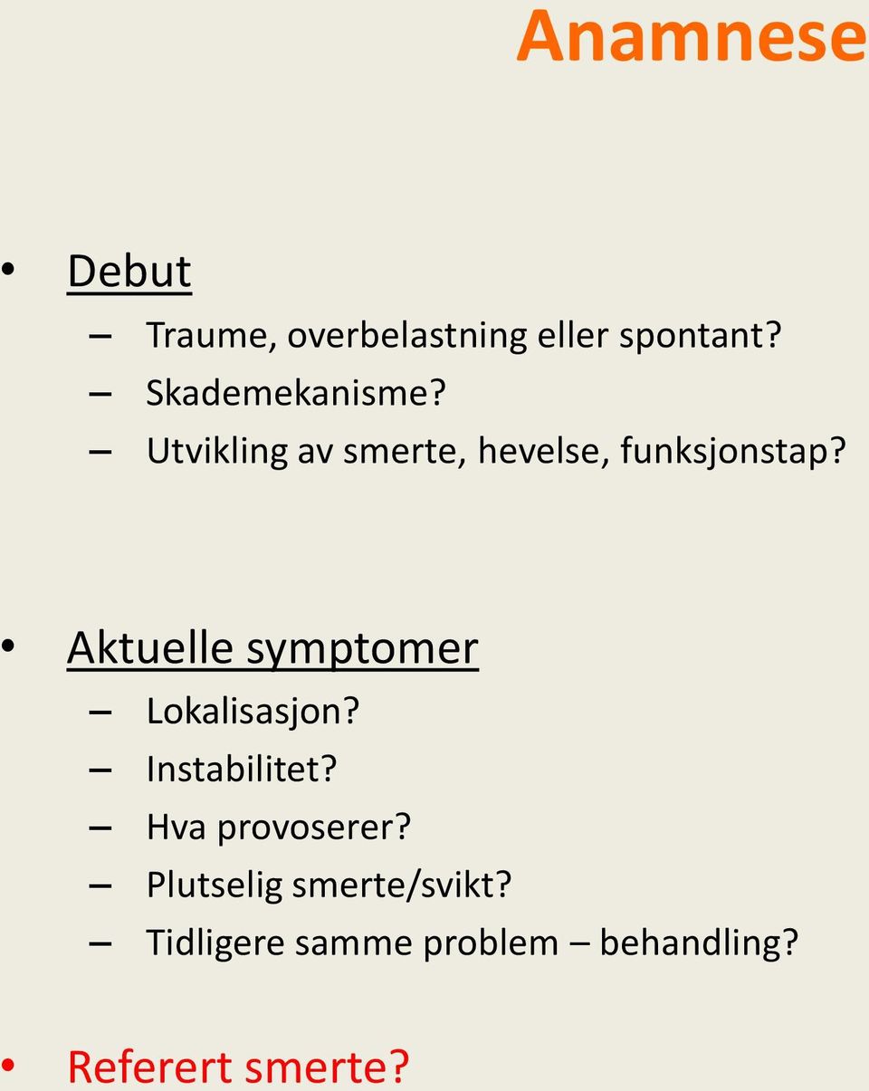 Aktuelle symptomer Lokalisasjon? Instabilitet? Hva provoserer?