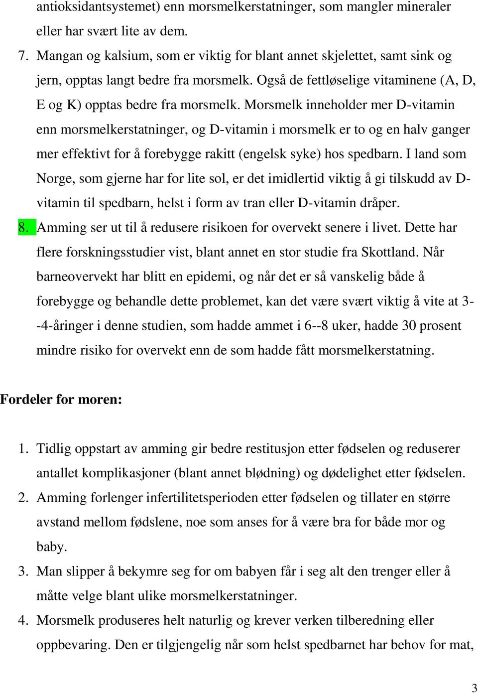 Morsmelk inneholder mer D-vitamin enn morsmelkerstatninger, og D-vitamin i morsmelk er to og en halv ganger mer effektivt for å forebygge rakitt (engelsk syke) hos spedbarn.