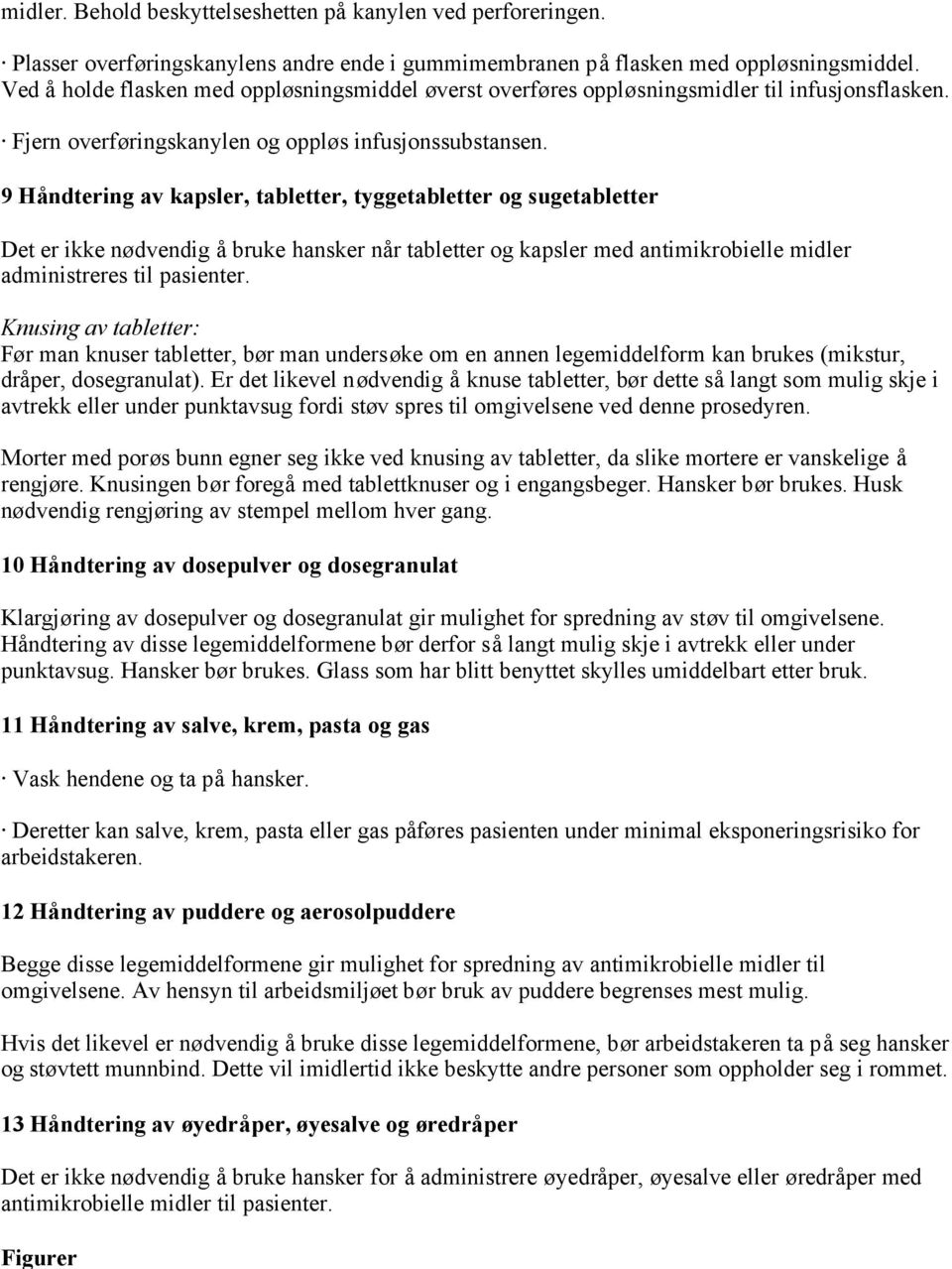 9 Håndtering av kapsler, tabletter, tyggetabletter og sugetabletter Det er ikke nødvendig å bruke hansker når tabletter og kapsler med antimikrobielle midler administreres til pasienter.