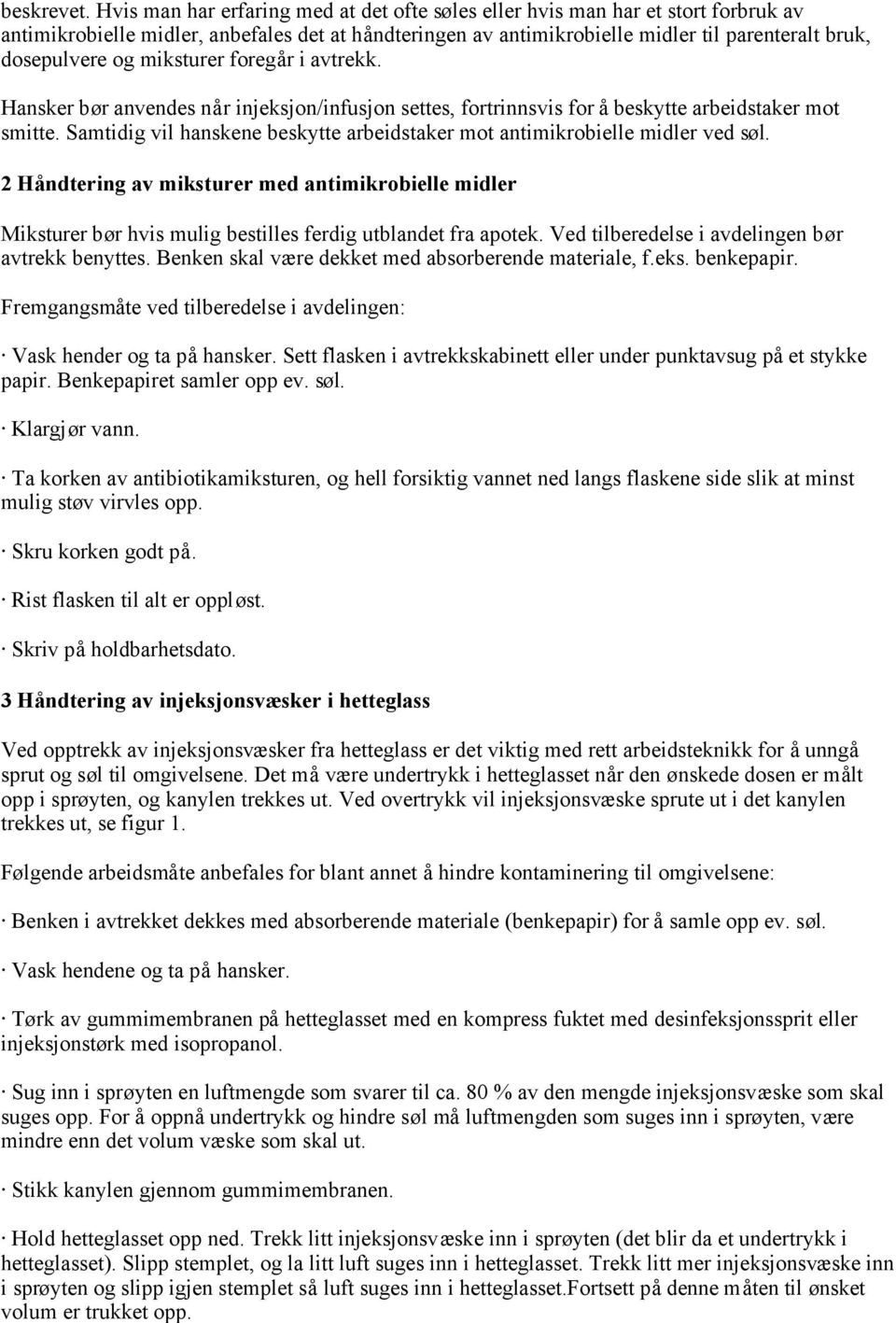 miksturer foregår i avtrekk. Hansker bør anvendes når injeksjon/infusjon settes, fortrinnsvis for å beskytte arbeidstaker mot smitte.