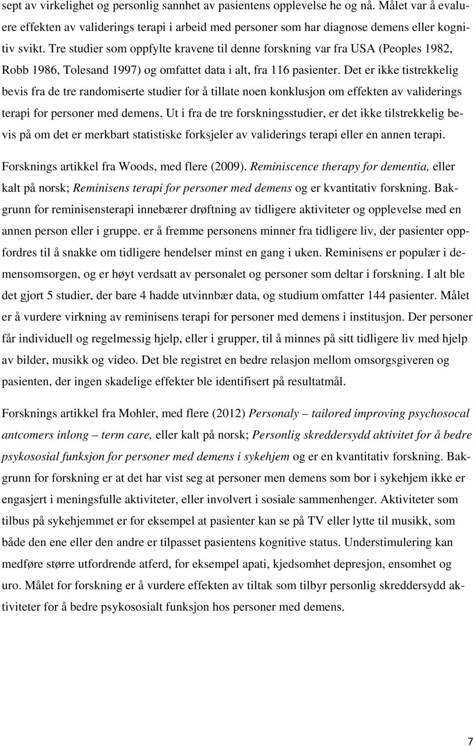 Det er ikke tistrekkelig bevis fra de tre randomiserte studier for å tillate noen konklusjon om effekten av validerings terapi for personer med demens.