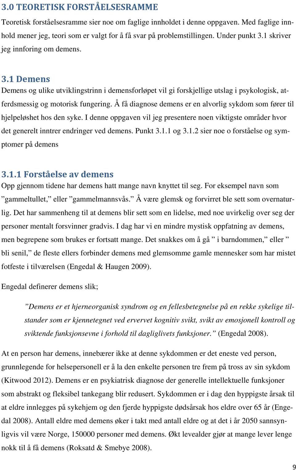 Å få diagnose demens er en alvorlig sykdom som fører til hjelpeløshet hos den syke. I denne oppgaven vil jeg presentere noen viktigste områder hvor det generelt inntrer endringer ved demens. Punkt 3.