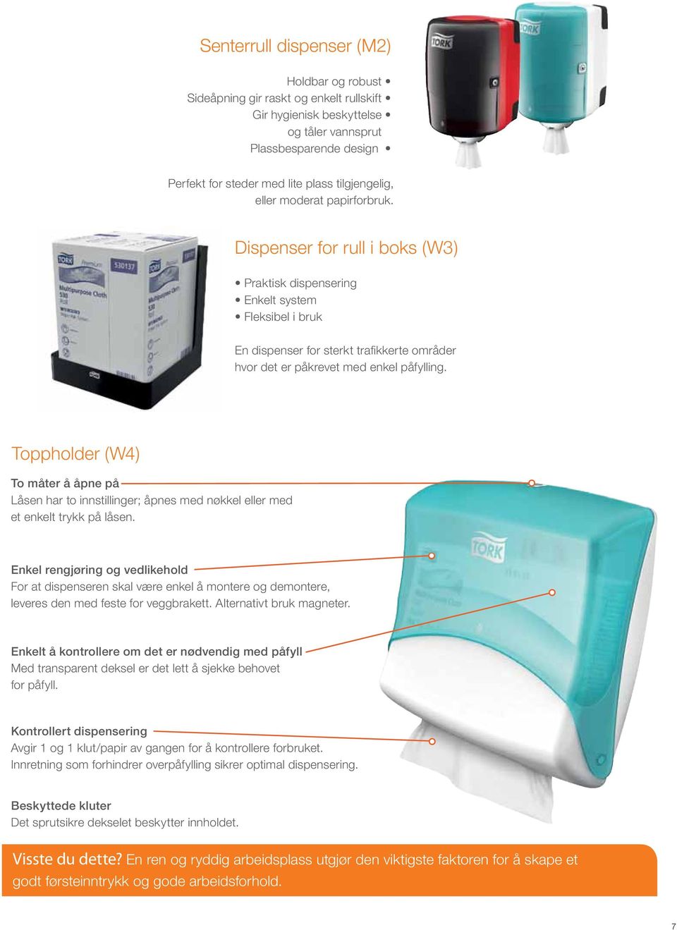 Dispenser for rull i boks (W3) Praktisk dispensering Enkelt system Fleksibel i bruk En dispenser for sterkt trafikkerte områder hvor det er påkrevet med enkel påfylling.