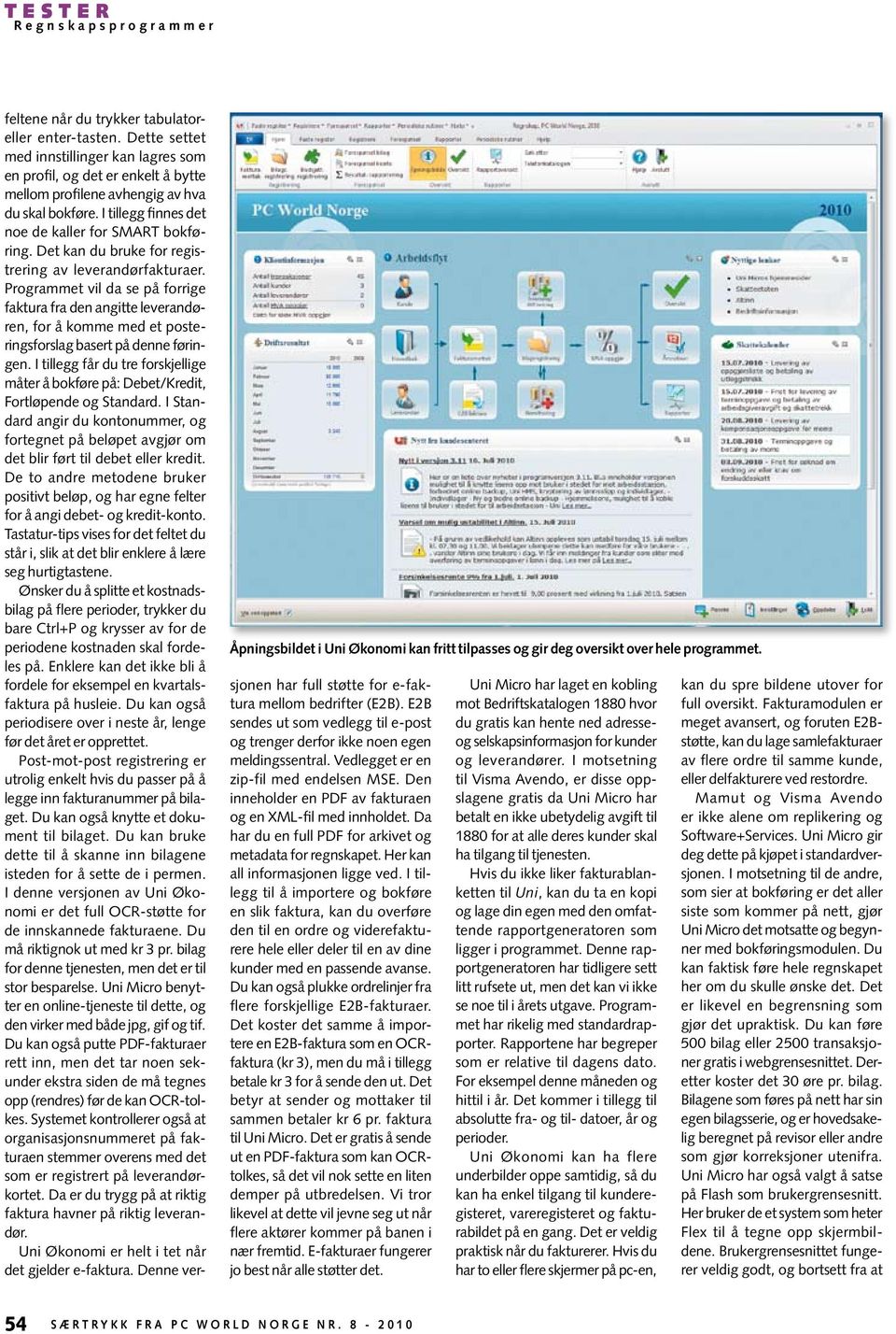 Det kan du bruke for registrering av leverandørfakturaer. Programmet vil da se på forrige faktura fra den angitte leverandøren, for å komme med et posteringsforslag basert på denne føringen.