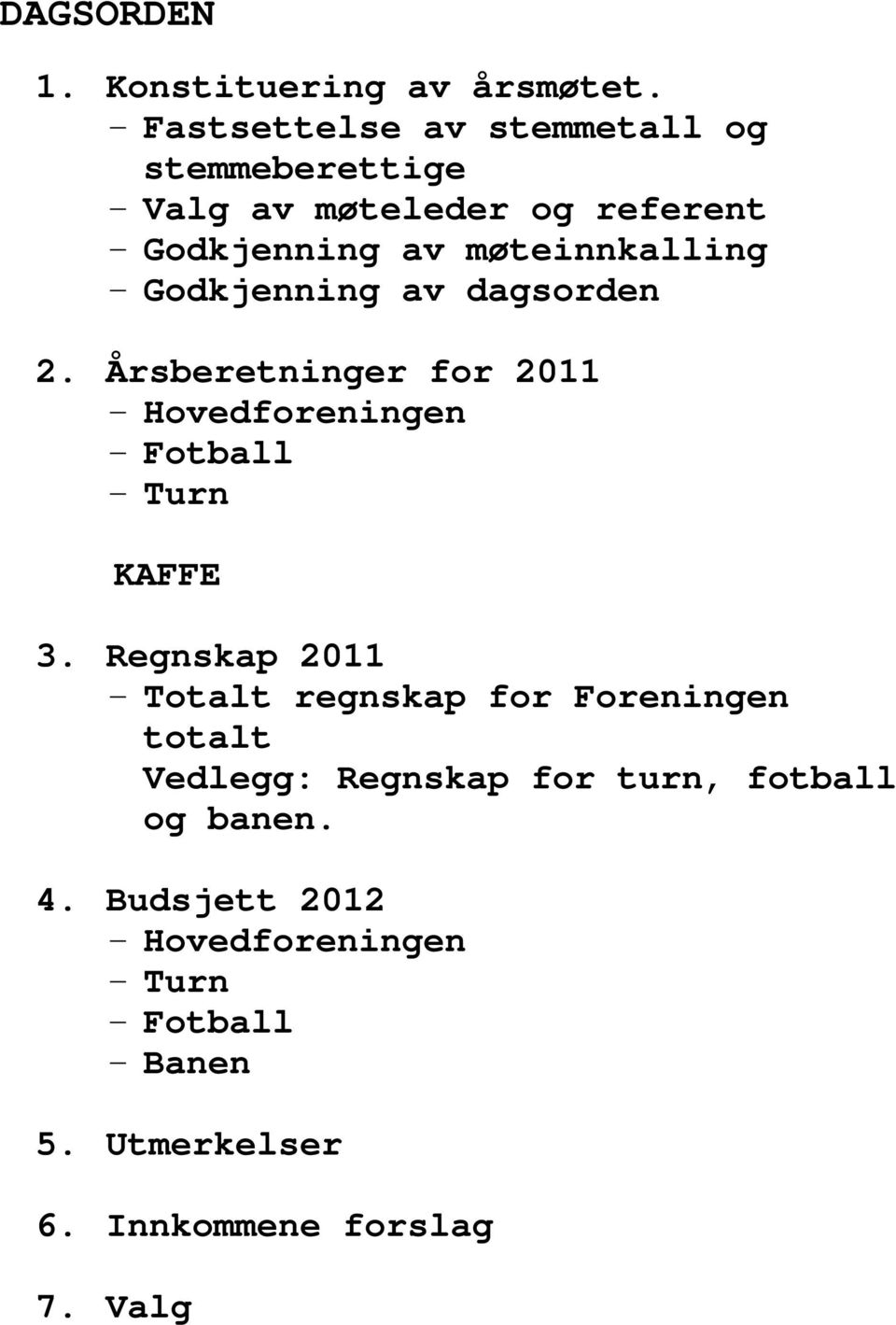 Godkjenning av dagsorden 2. Årsberetninger for 2011 - Hovedforeningen - Fotball - Turn KAFFE 3.