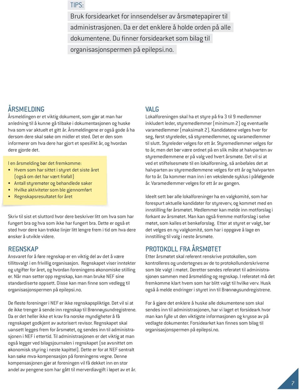 ÅRSMELDING Årsmeldingen er et viktig dokument, som gjør at man har anledning til å kunne gå tilbake i dokumentasjonen og huske hva som var aktuelt et gitt år.