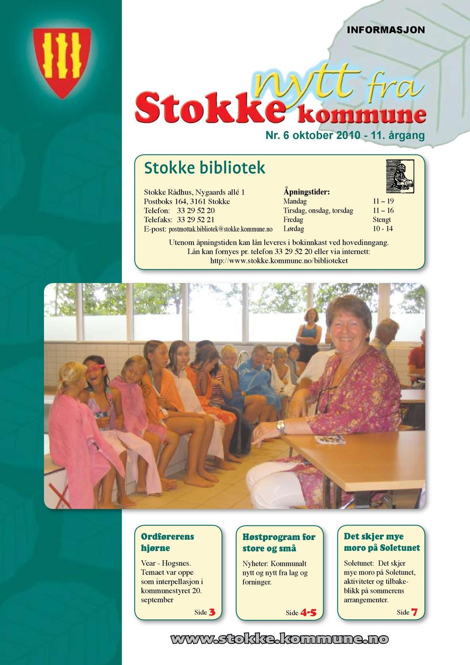 telefon 33 29 52 20 eller via internett: http://www.stokke.kommune.no/biblioteket Ordførerens hjørne Vear - Hogsnes. Temaet var oppe som interpellasjon i kommunestyret 20.