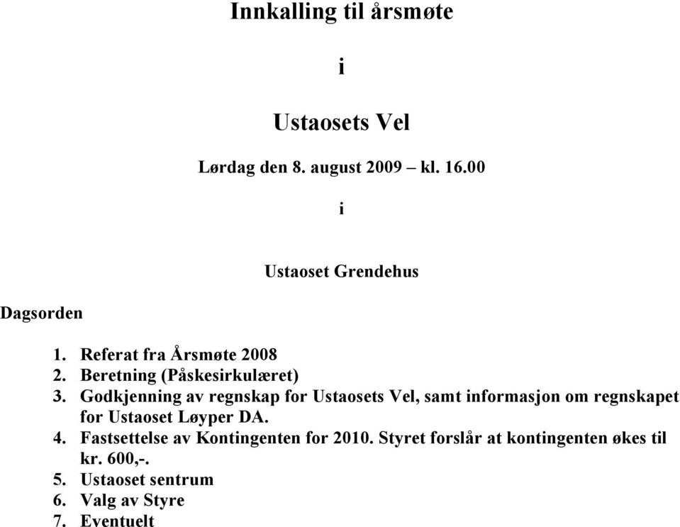 Godkjenning av regnskap for Ustaosets Vel, samt informasjon om regnskapet for Ustaoset Løyper DA. 4.