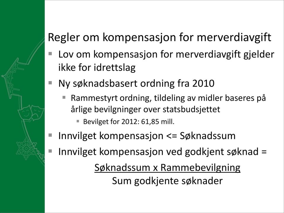 årlige bevilgninger over statsbudsjettet Bevilget for 2012: 61,85 mill.