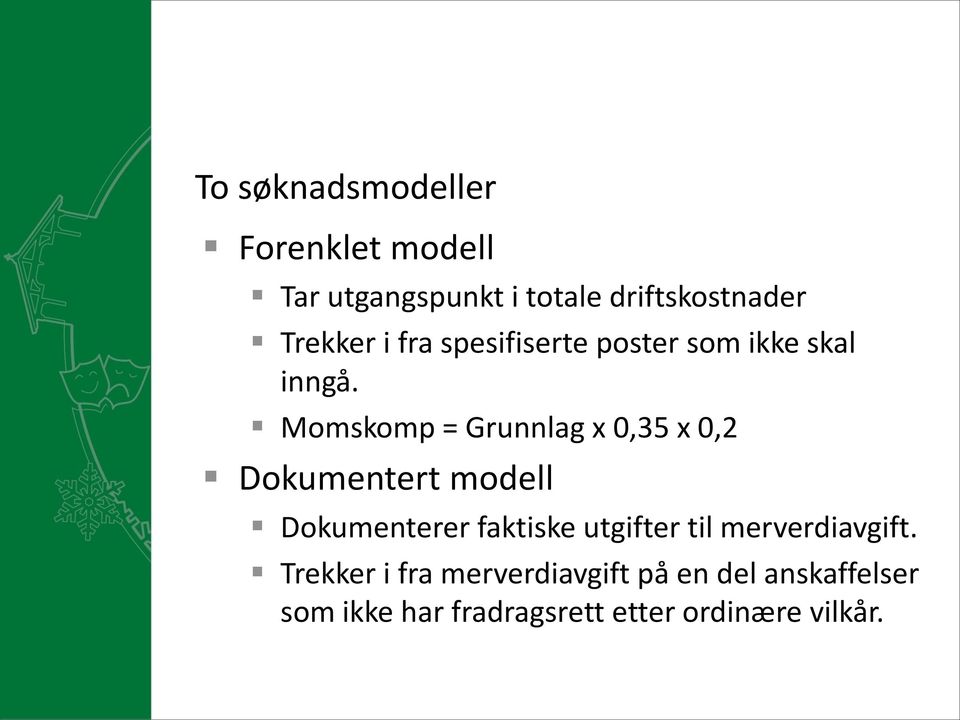 Momskomp = Grunnlag x 0,35 x 0,2 Dokumentert modell Dokumenterer faktiske utgifter