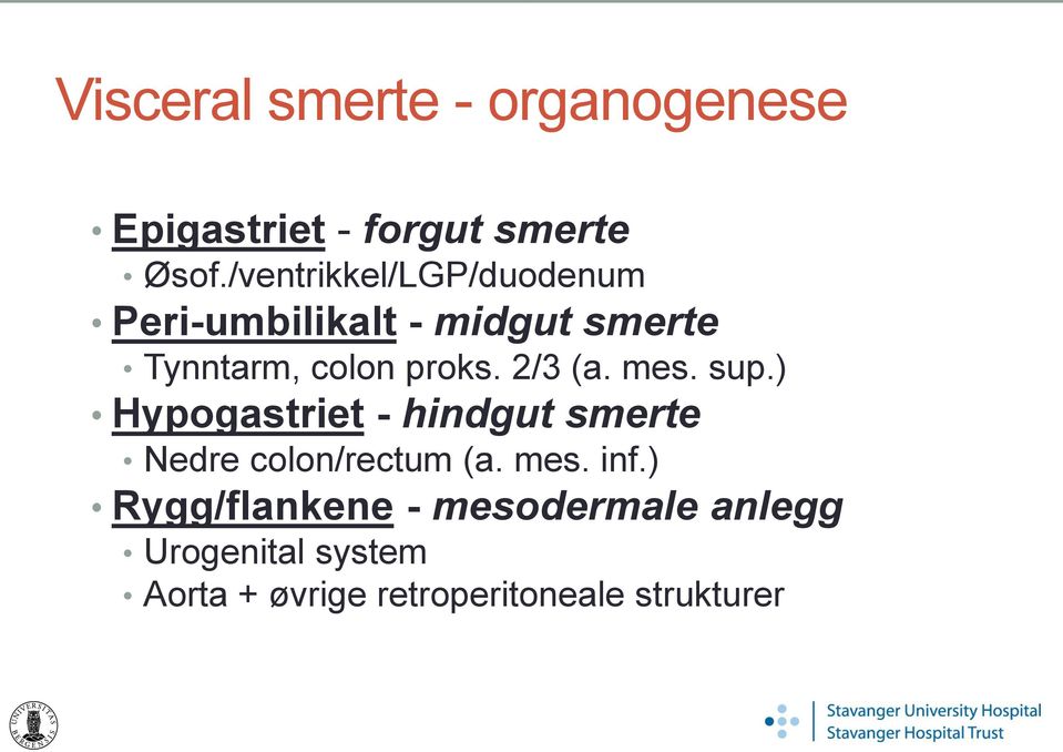 2/3 (a. mes. sup.) Hypogastriet - hindgut smerte Nedre colon/rectum (a. mes. inf.