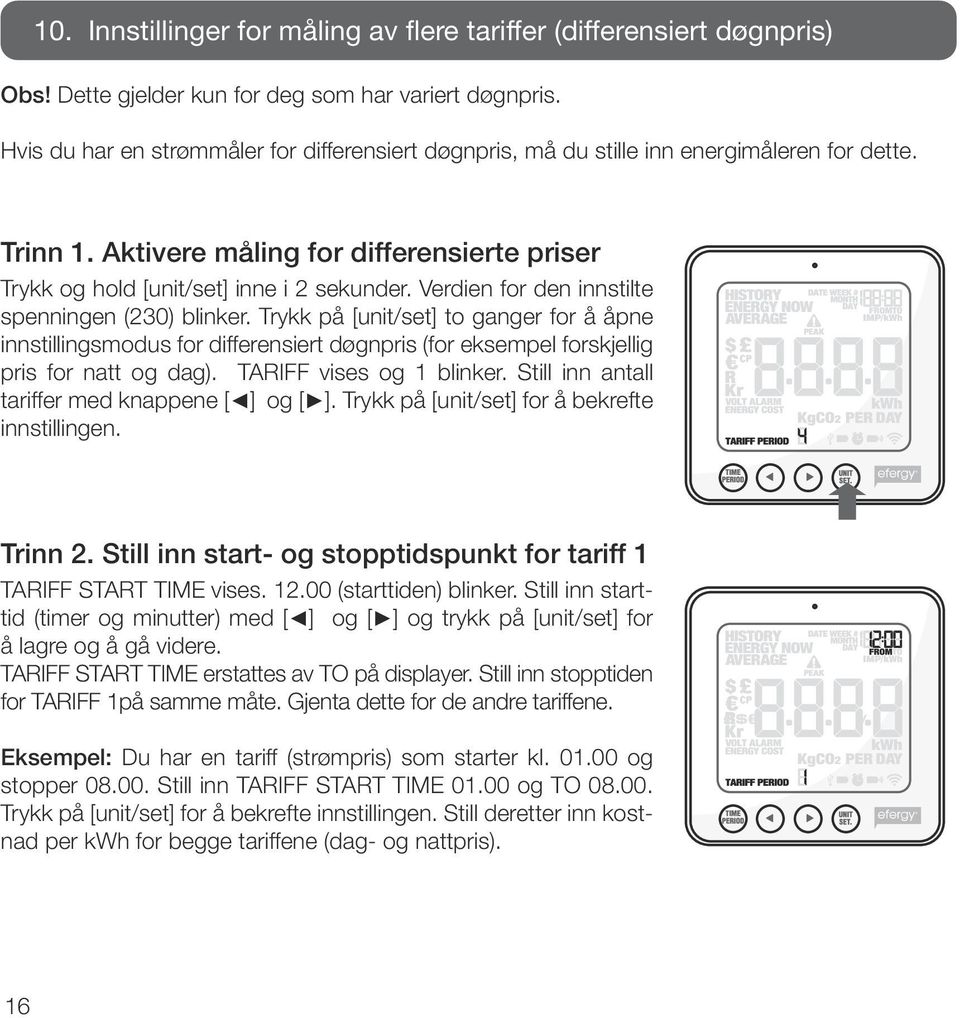 Verdien for den innstilte spenningen (230) blinker. Trykk på [unit/set] to ganger for å åpne innstillingsmodus for differensiert døgnpris (for eksempel forskjellig pris for natt og dag).