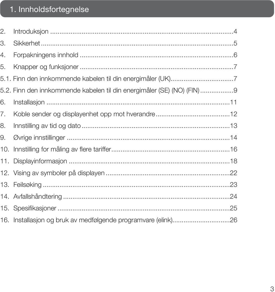 Innstilling av tid og dato...13 9. Øvrige innstillinger...14 10. Innstilling for måling av flere tariffer...16 11. Displayinformasjon...18 12.