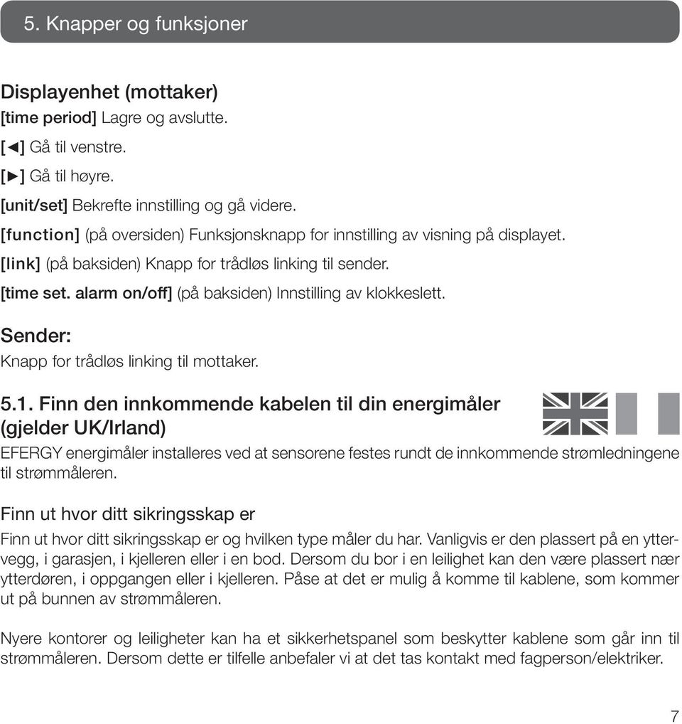 alarm on/off] (på baksiden) Innstilling av klokkeslett. Sender: Knapp for trådløs linking til mottaker. 5.1.