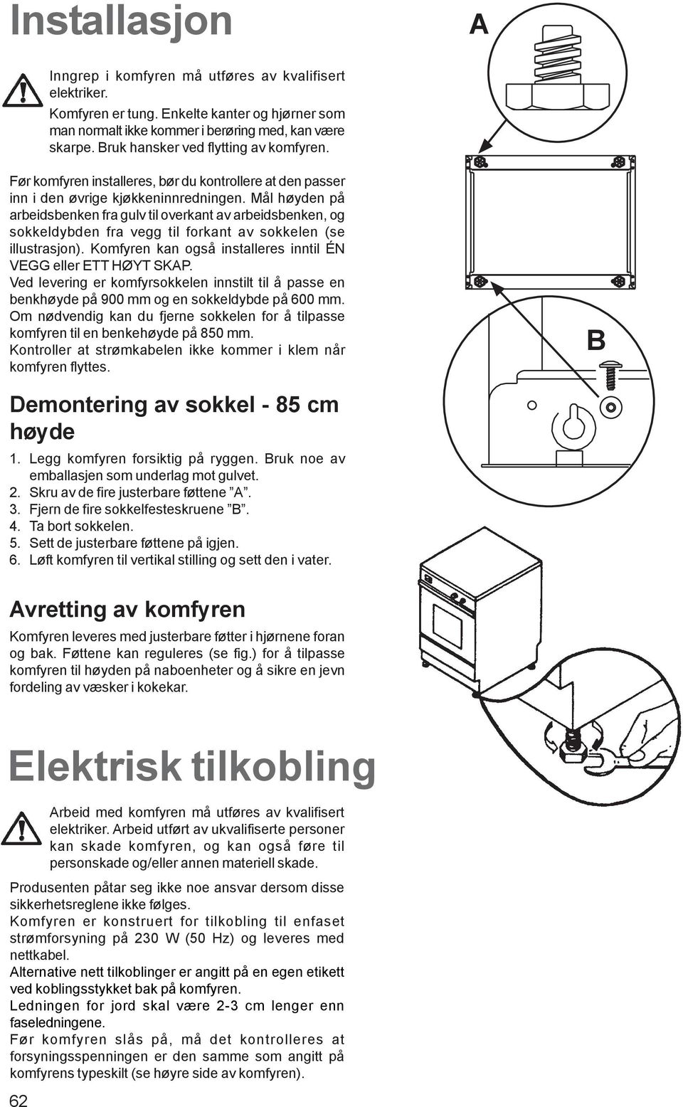 Mål høyden på arbeidsbenken fra gulv til overkant av arbeidsbenken, og sokkeldybden fra vegg til forkant av sokkelen (se illustrasjon).