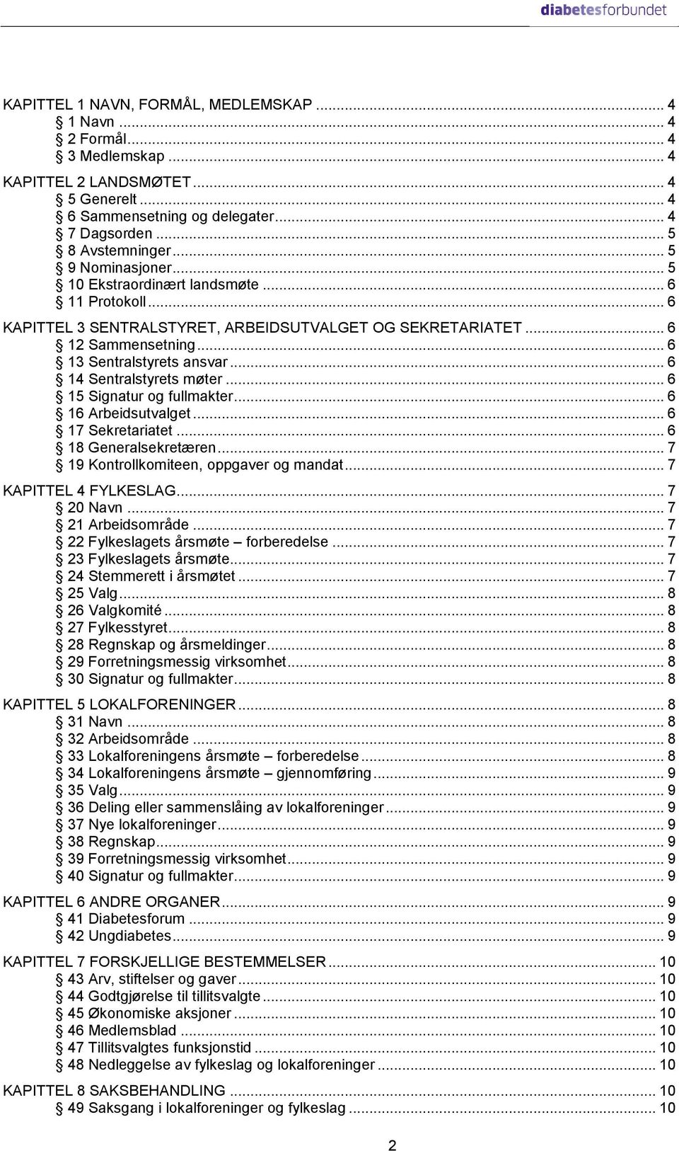 .. 6 14 Sentralstyrets møter... 6 15 Signatur og fullmakter... 6 16 Arbeidsutvalget... 6 17 Sekretariatet... 6 18 Generalsekretæren... 7 19 Kontrollkomiteen, oppgaver og mandat.