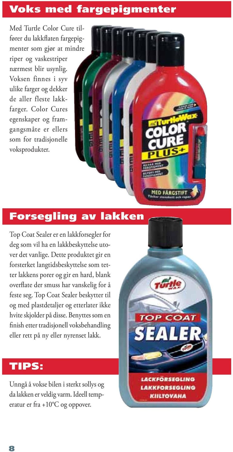 Forsegling av lakken Top Coat Sealer er en lakkforsegler for deg som vil ha en lakkbeskyttelse utover det vanlige.