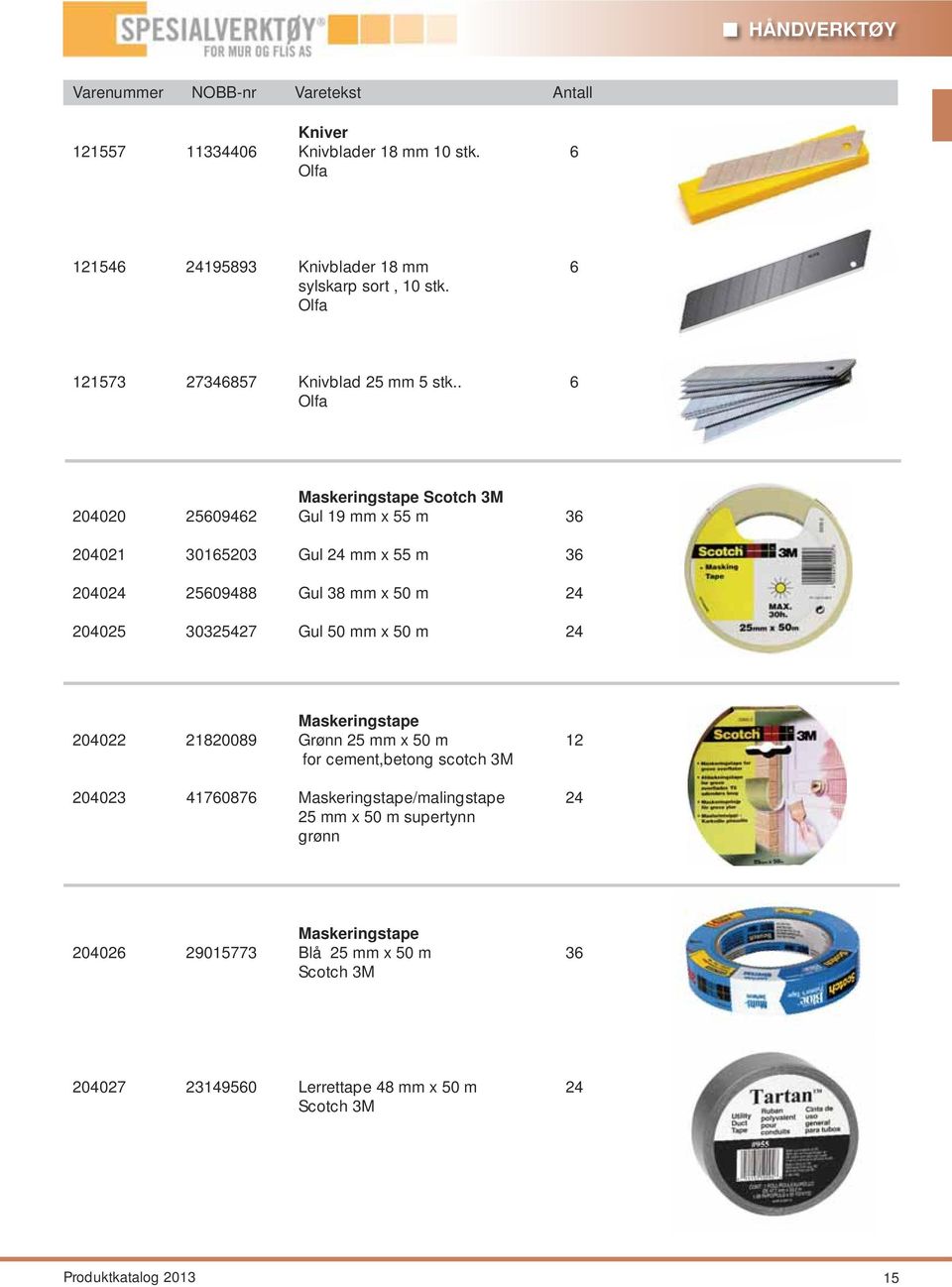 . 6 Olfa Maskeringstape Scotch 3M 204020 25609462 Gul 19 mm x 55 m 36 204021 30165203 Gul 24 mm x 55 m 36 204024 25609488 Gul 38 mm x 50 m 24 204025