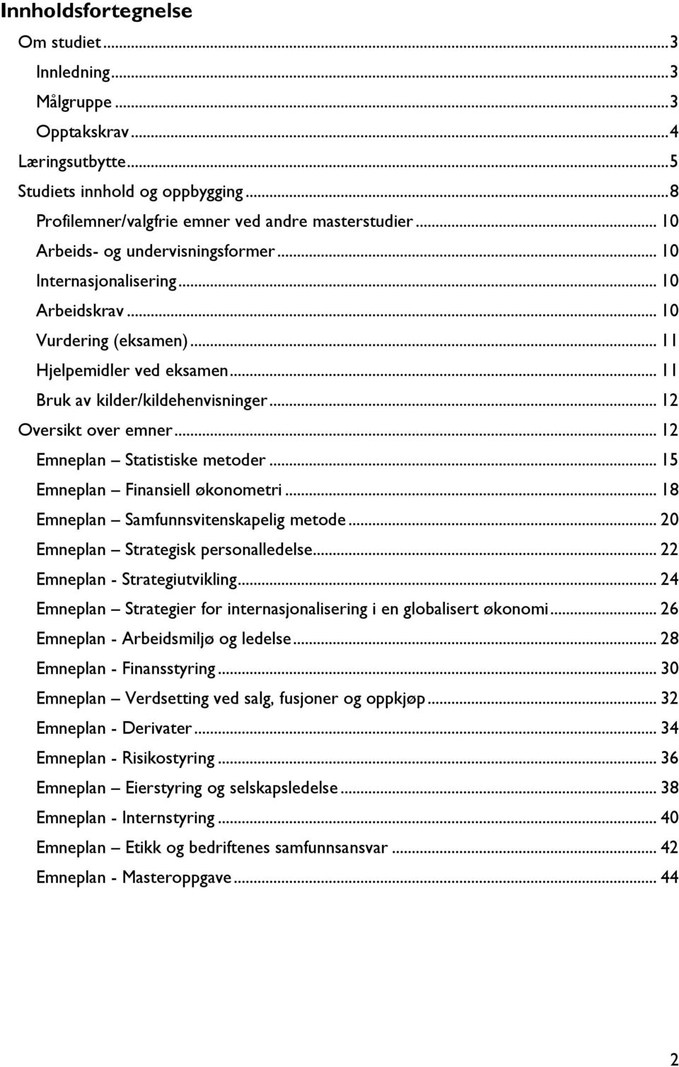 .. 12 Oversikt over emner... 12 Emneplan Statistiske metoder... 15 Emneplan Finansiell økonometri... 18 Emneplan Samfunnsvitenskapelig metode... 20 Emneplan Strategisk personalledelse.