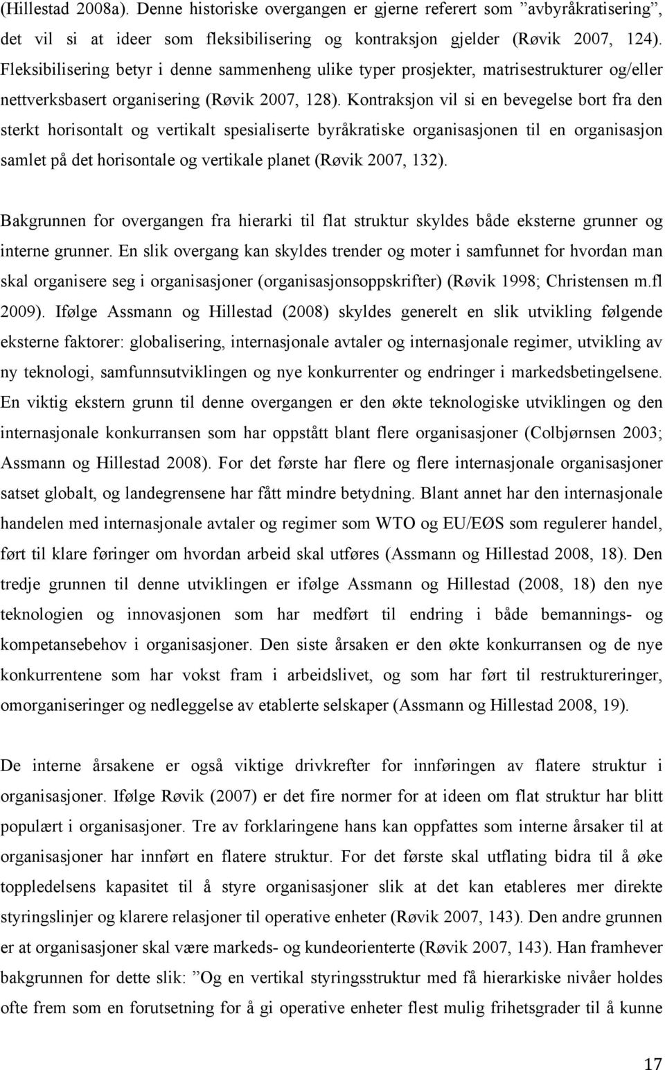 Kontraksjon vil si en bevegelse bort fra den sterkt horisontalt og vertikalt spesialiserte byråkratiske organisasjonen til en organisasjon samlet på det horisontale og vertikale planet (Røvik 2007,