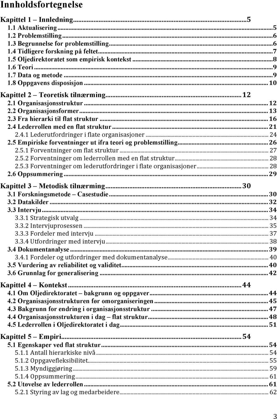 .. 13 2.3 Fra hierarki til flat struktur... 16 2.4 Lederrollen med en flat struktur... 21 2.4.1 Lederutfordringer i flate organisasjoner... 24 2.