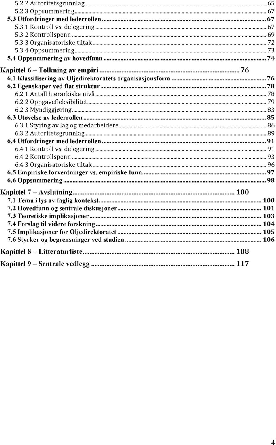 .. 78 6.2.2 Oppgavefleksibilitet... 79 6.2.3 Myndiggjøring... 83 6.3 Utøvelse av lederrollen... 85 6.3.1 Styring av lag og medarbeidere... 86 6.3.2 Autoritetsgrunnlag... 89 6.