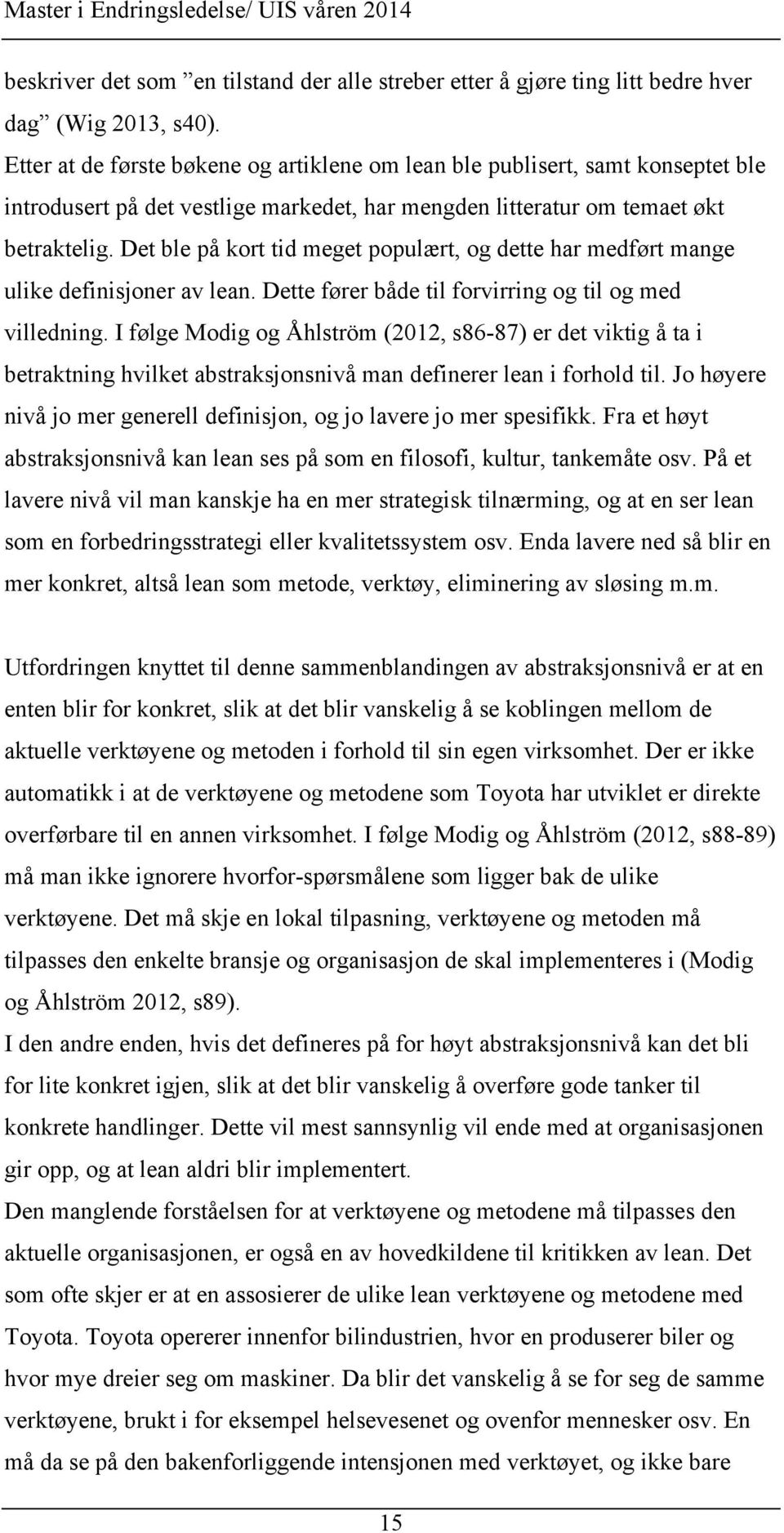 Det ble på kort tid meget populært, og dette har medført mange ulike definisjoner av lean. Dette fører både til forvirring og til og med villedning.