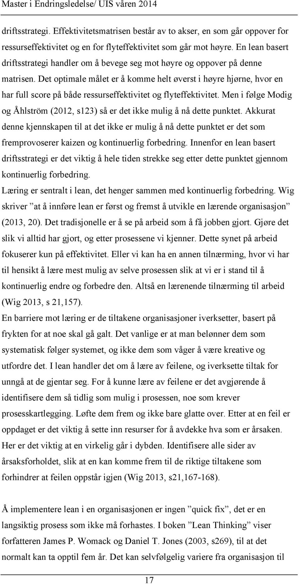 Det optimale målet er å komme helt øverst i høyre hjørne, hvor en har full score på både ressurseffektivitet og flyteffektivitet.