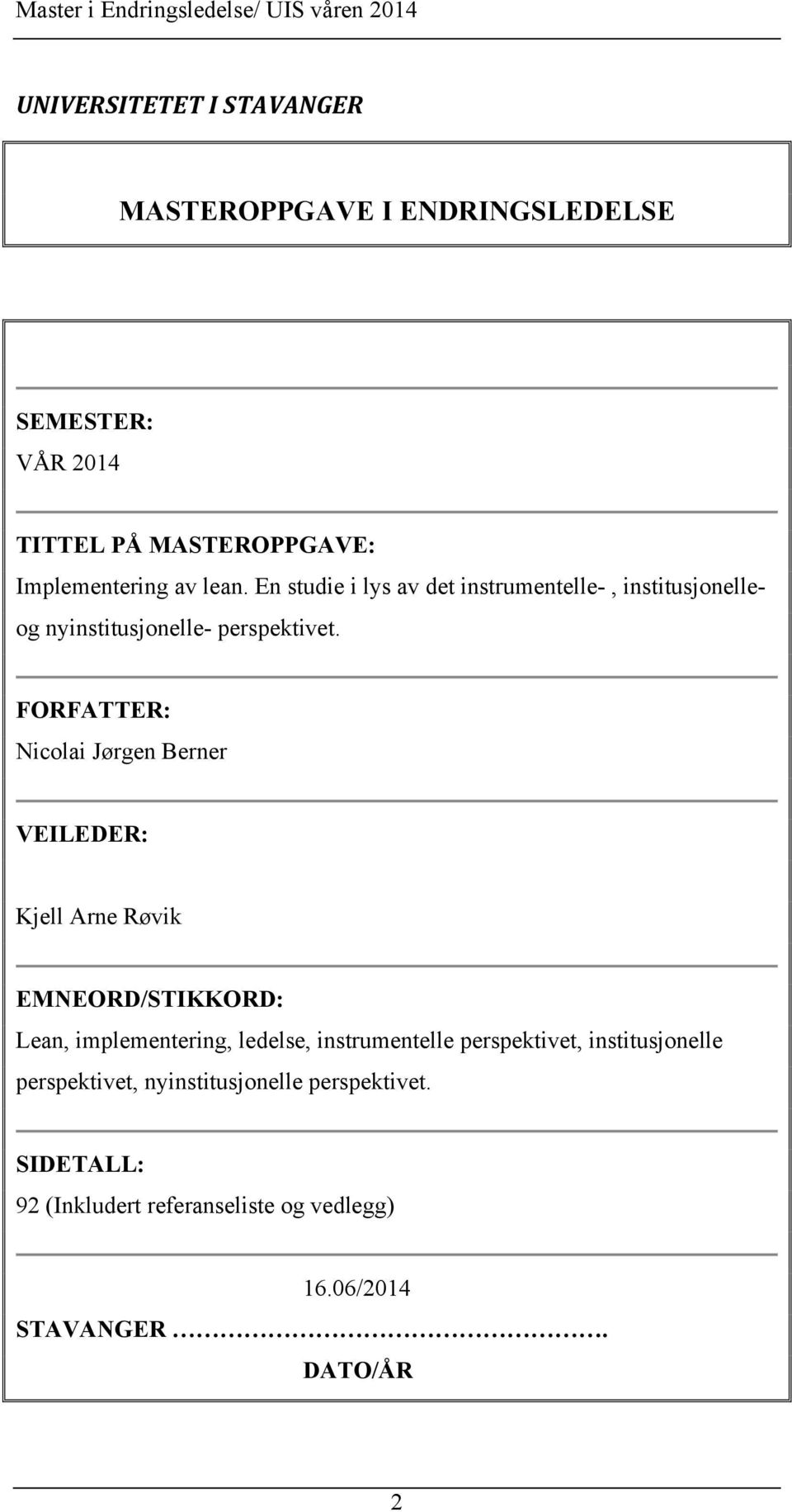 FORFATTER: Nicolai Jørgen Berner VEILEDER: Kjell Arne Røvik EMNEORD/STIKKORD: Lean, implementering, ledelse, instrumentelle