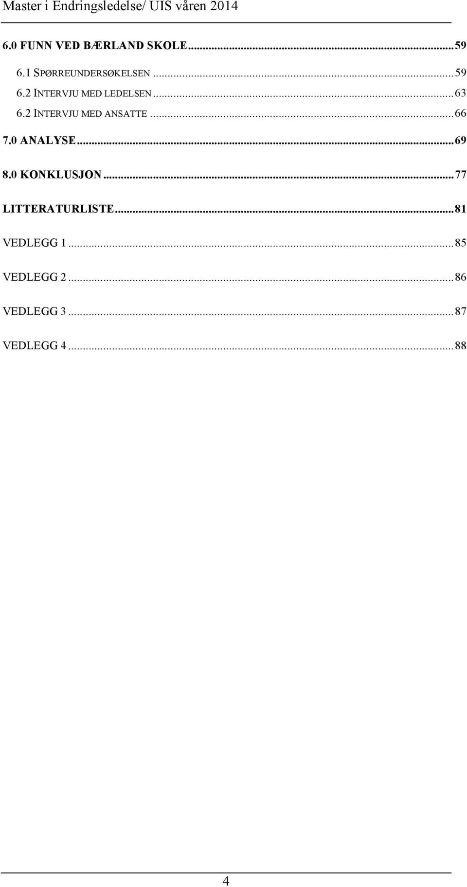 0 KONKLUSJON... 77 LITTERATURLISTE... 81 VEDLEGG 1.