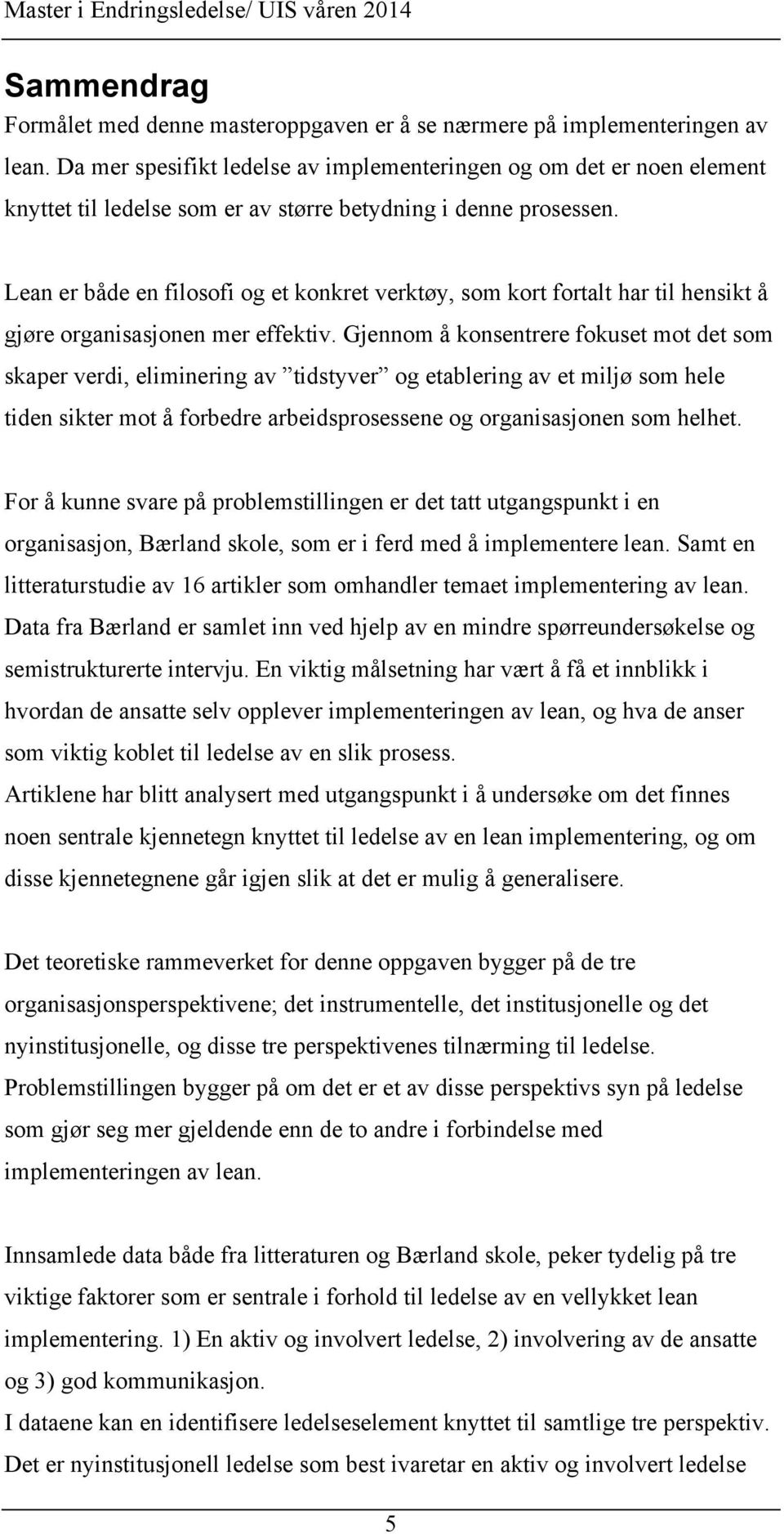 Lean er både en filosofi og et konkret verktøy, som kort fortalt har til hensikt å gjøre organisasjonen mer effektiv.