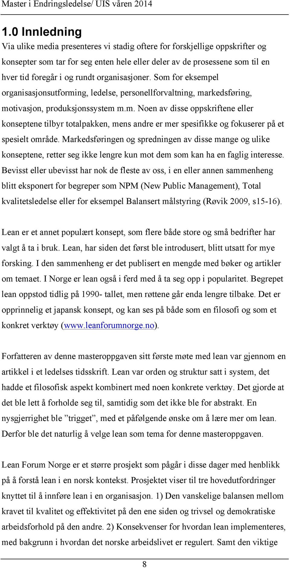 Markedsføringen og spredningen av disse mange og ulike konseptene, retter seg ikke lengre kun mot dem som kan ha en faglig interesse.