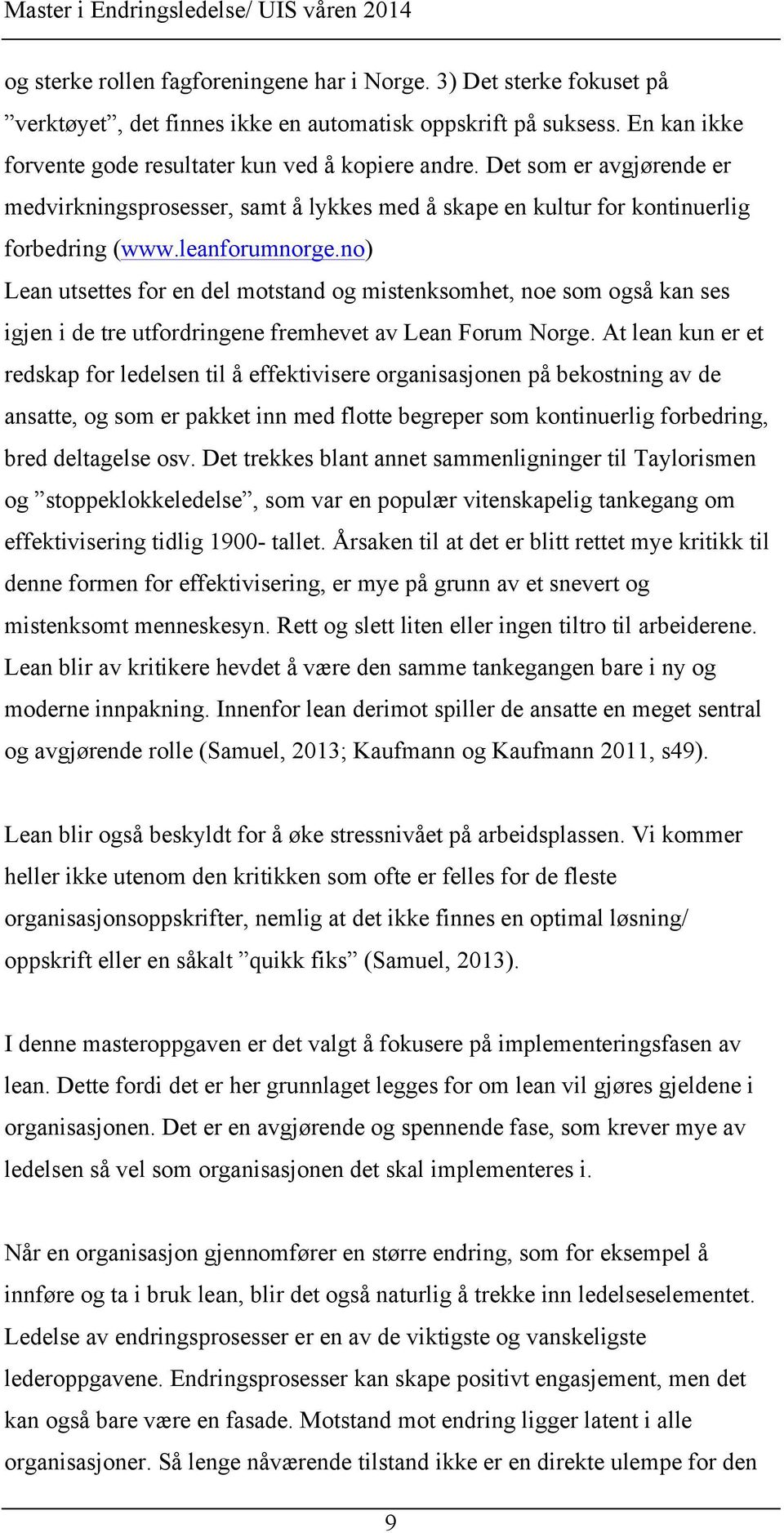 no) Lean utsettes for en del motstand og mistenksomhet, noe som også kan ses igjen i de tre utfordringene fremhevet av Lean Forum Norge.