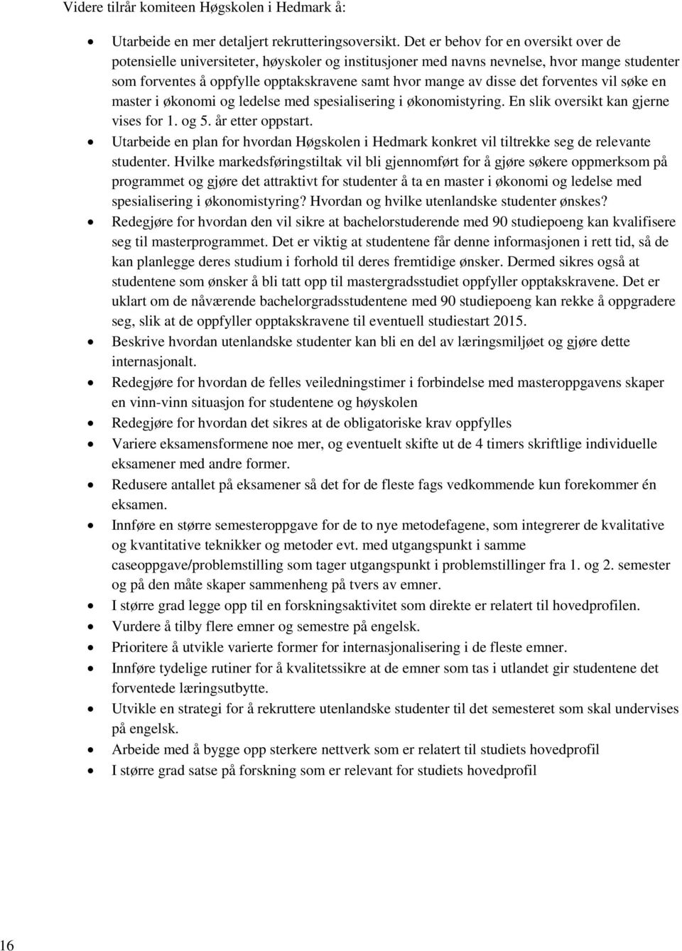 det forventes vil søke en master i økonomi og ledelse med spesialisering i økonomistyring. En slik oversikt kan gjerne vises for 1. og 5. år etter oppstart.