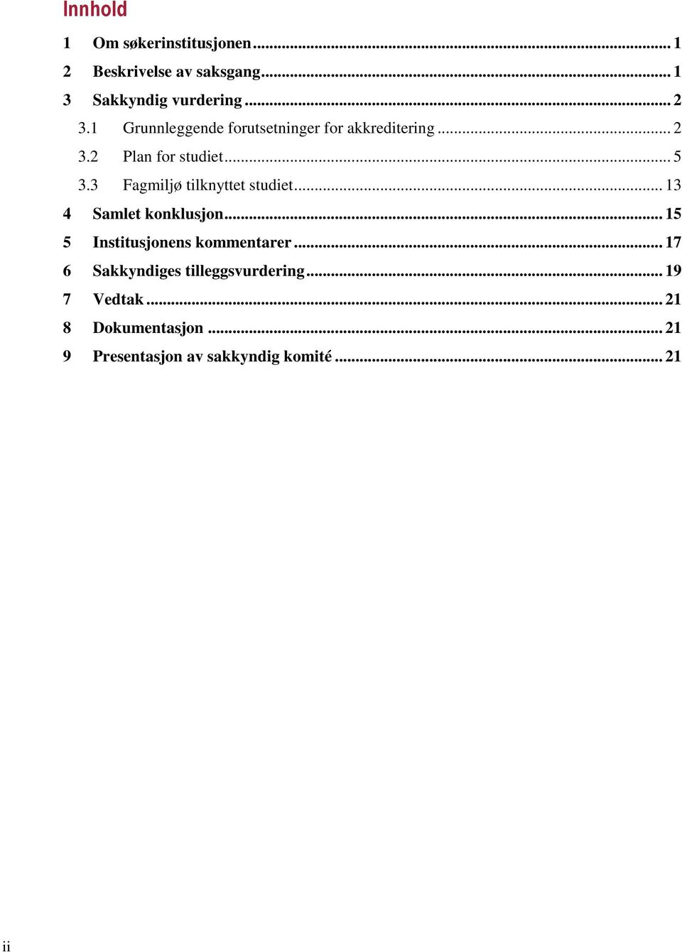 3 Fagmiljø tilknyttet studiet... 13 4 Samlet konklusjon... 15 5 Institusjonens kommentarer.