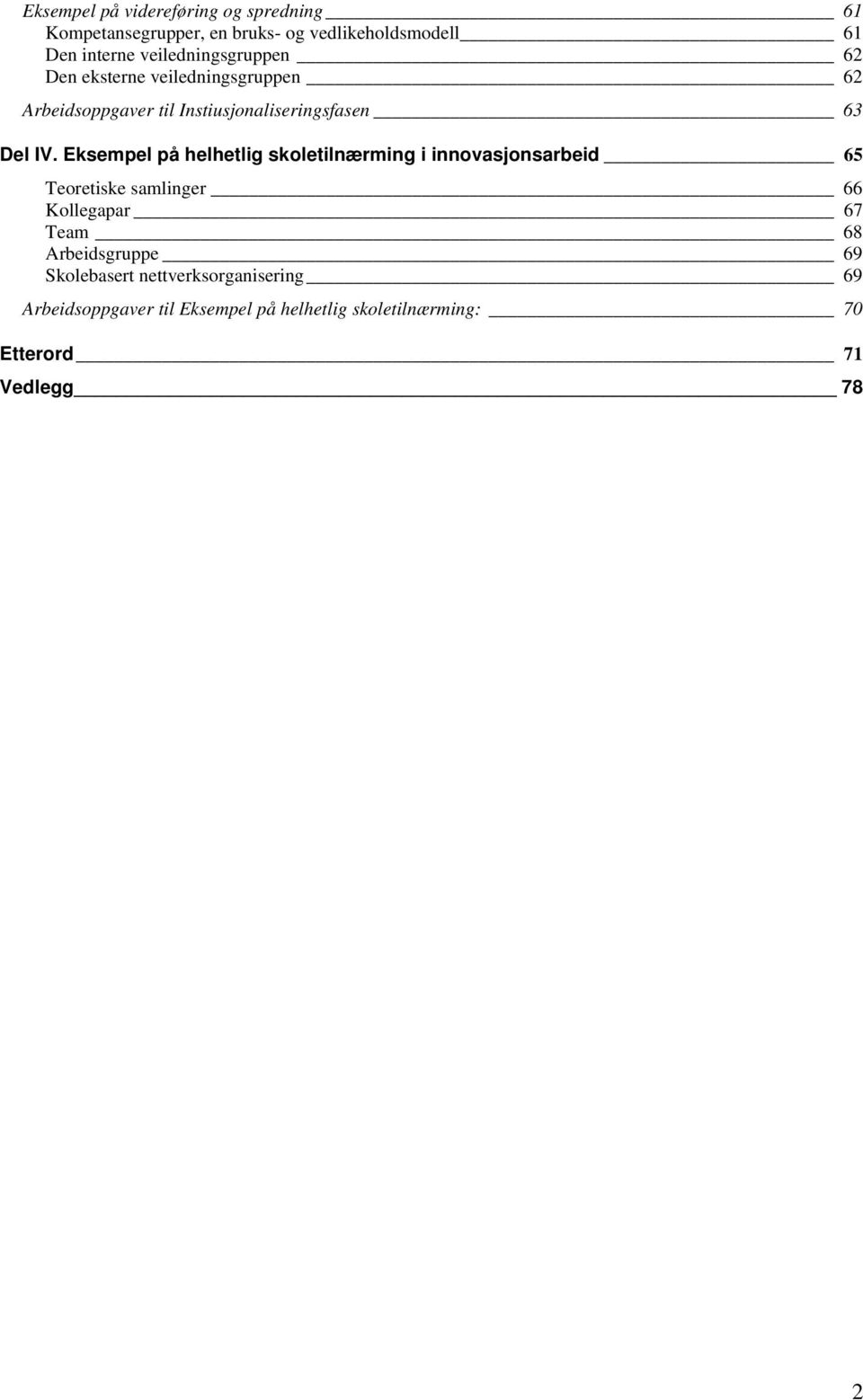 Eksempel på helhetlig skoletilnærming i innovasjonsarbeid 65 Teoretiske samlinger 66 Kollegapar 67 Team 68