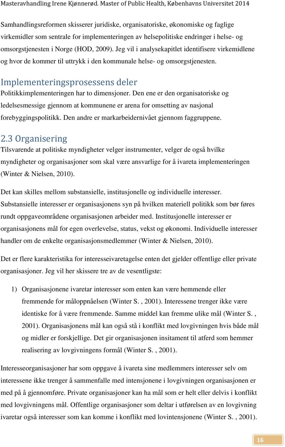 Implementeringsprosessens deler Politikkimplementeringen har to dimensjoner.