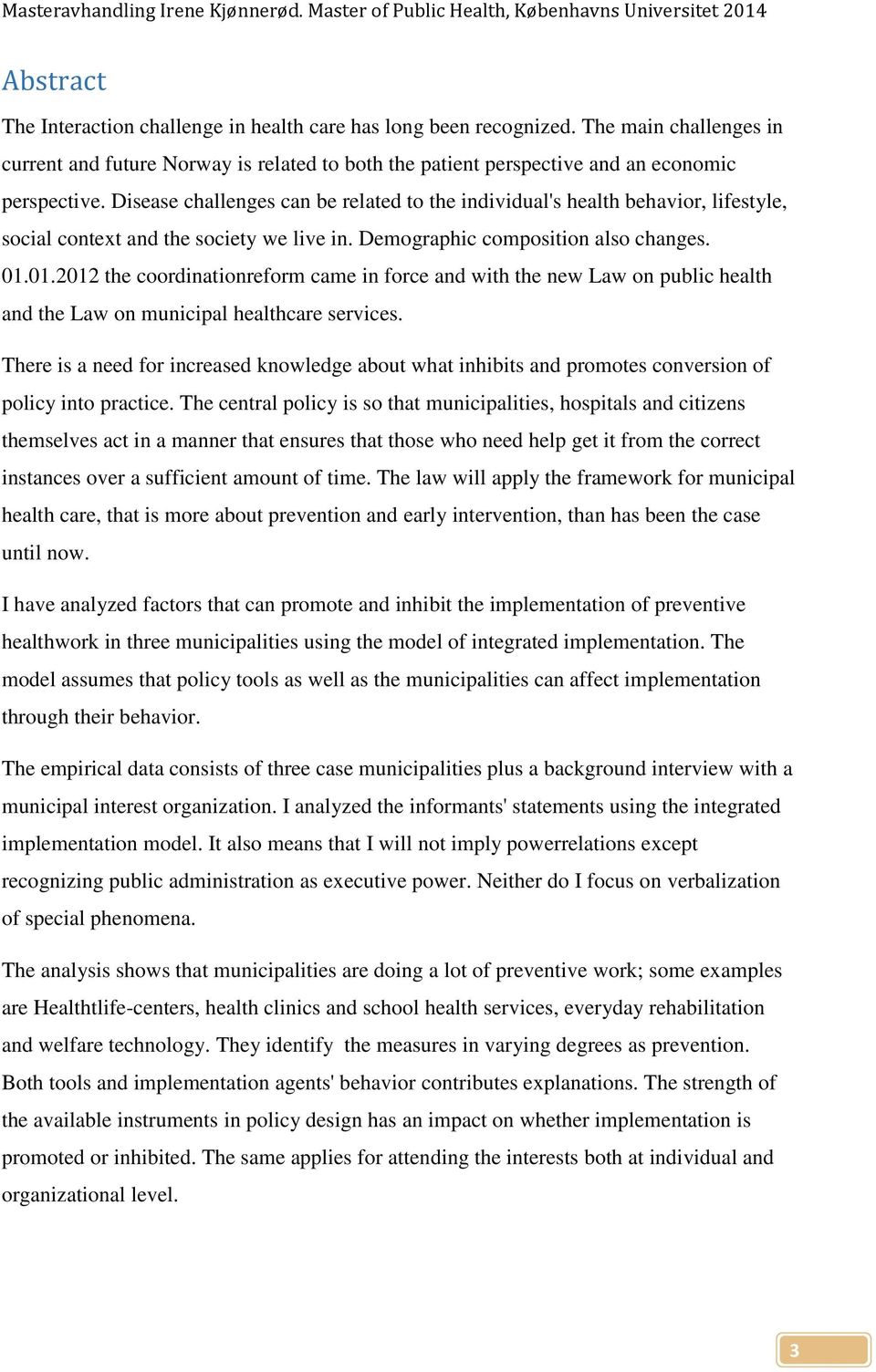 01.2012 the coordinationreform came in force and with the new Law on public health and the Law on municipal healthcare services.