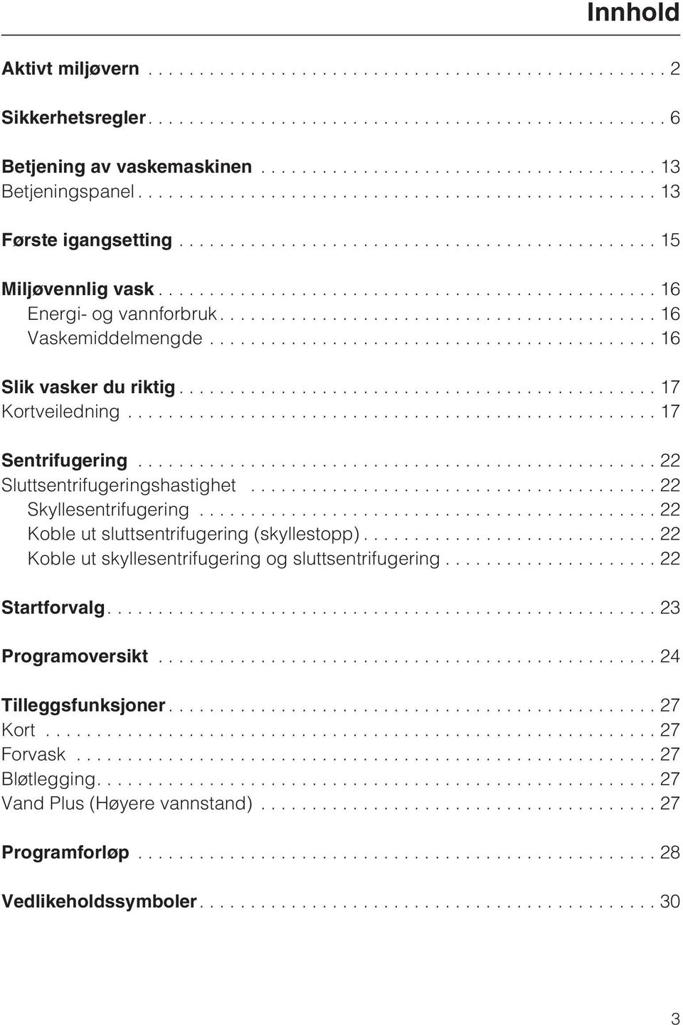 ..22 Skyllesentrifugering...22 Koble ut sluttsentrifugering (skyllestopp)... 22 Koble ut skyllesentrifugering og sluttsentrifugering...22 Startforvalg.