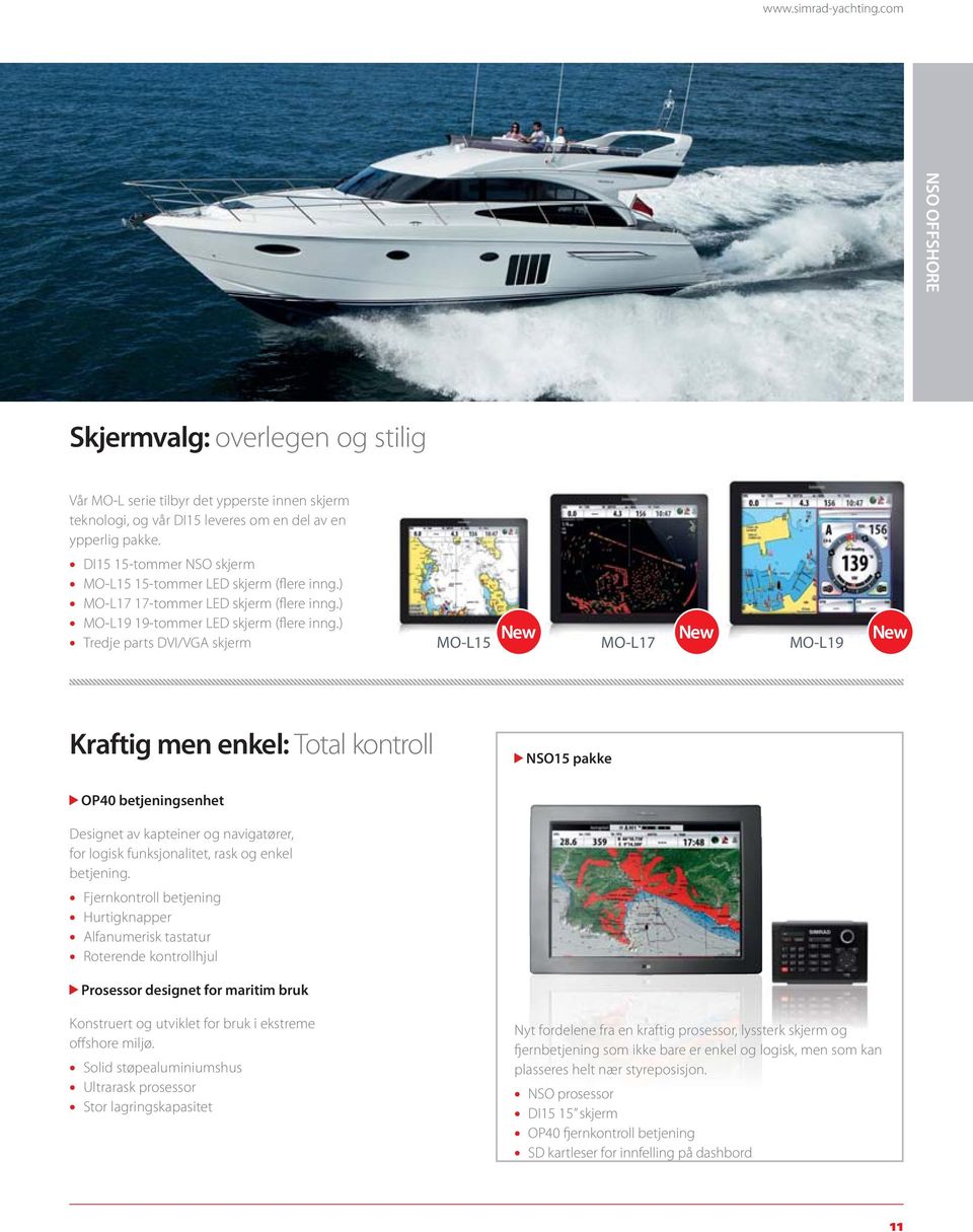 ) Tredje parts DVI/VGA skjerm MO-L15 MO-L17 MO-L19 Kraftig men enkel: Total kontroll NSO15 pakke OP40 betjeningsenhet Designet av kapteiner og navigatører, for logisk funksjonalitet, rask og enkel