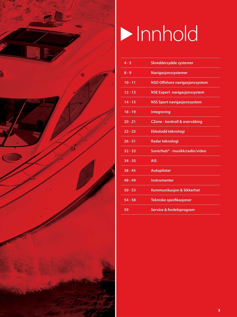overvåking 22-25 Ekkolodd teknologi 26-31 Radar teknologi 32-33 SonicHub - musikk/radio/video 34-35 AIS 38-45