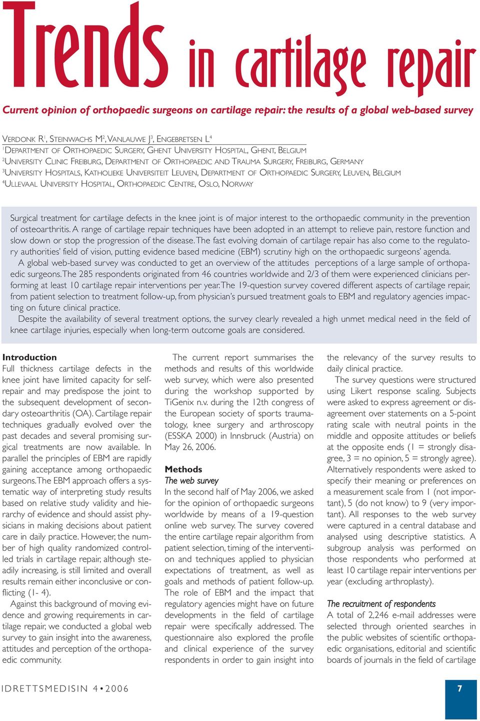 UNIVERSITEIT LEUVEN,DEPARTMENT OF ORTHOPAEDIC SURGERY,LEUVEN,BELGIUM 4 ULLEVAAL UNIVERSITY HOSPITAL,ORTHOPAEDIC CENTRE,OSLO,NORWAY Surgical treatment for cartilage defects in the knee joint is of