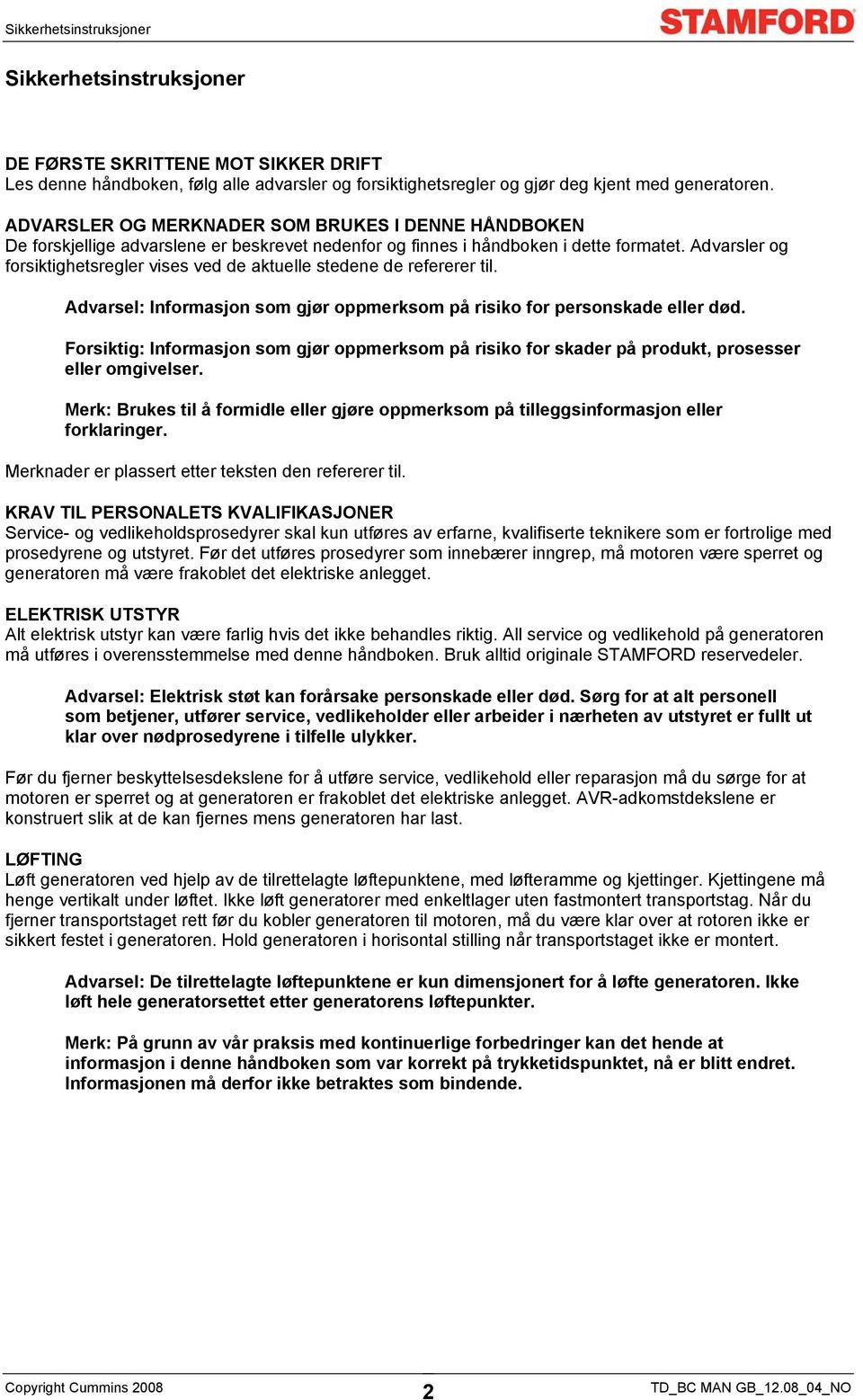 Advarsler og forsiktighetsregler vises ved de aktuelle stedene de refererer til. Advarsel: Informasjon som gjør oppmerksom på risiko for personskade eller død.