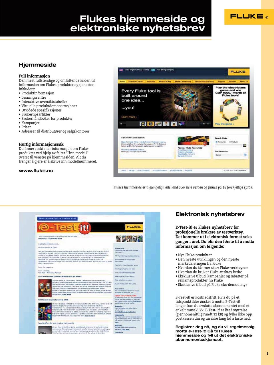 salgskontorer Hurtig informasjonssøk Du finner raskt mer informasjon om Flukeprodukter ved hjelp av feltet Finn modell øverst til venstre på hjemmesiden.