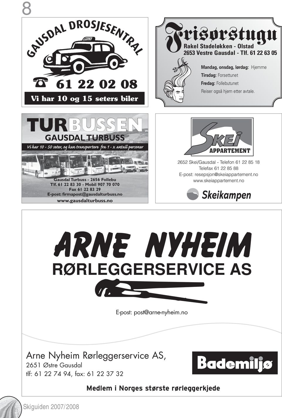 TURBUSSEN GAUSDAL TURBUSS Vi har 10-50 seter, og kan transportere fra 1 - x antall personer Gausdal Turbuss - 2656 Follebu Tlf.