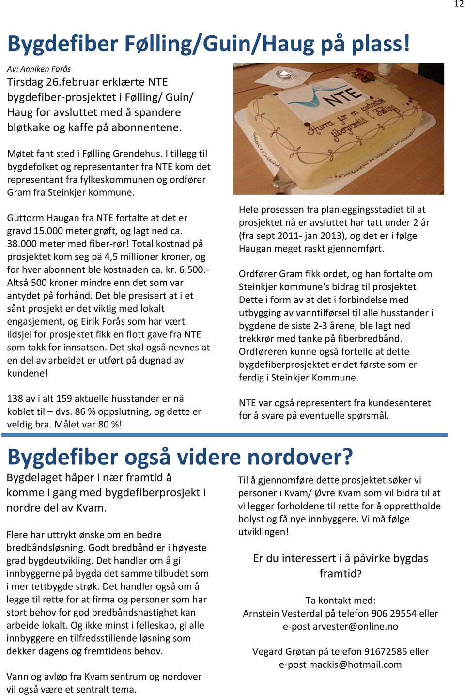 Guttorm Haugan fra NTE fortalte at det er gravd 15.000 meter grøft, og lagt ned ca. 38.000 meter med fiber-rør!